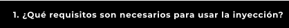 1. ¿Qué requisitos son necesarios para usar la inyección?