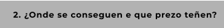 2. ¿Onde se conseguen e que prezo teñen?