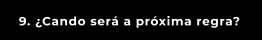 9. ¿Cando será a próxima regra?