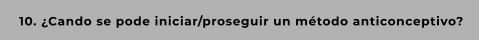 10. ¿Cando se pode iniciar/proseguir un método anticonceptivo?