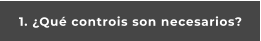 1. ¿Qué controis son necesarios?