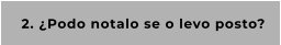 2. ¿Podo notalo se o levo posto?