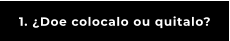 1. ¿Doe colocalo ou quitalo?