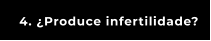 4. ¿Produce infertilidade?